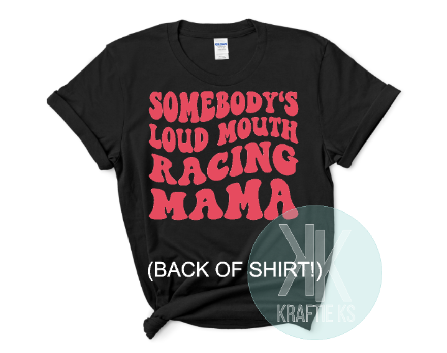 Somebody's Loud Mouth Racing Mama